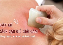 Bật mí cách cạo gió giải cảm đúng cách, an toàn và hiệu quả